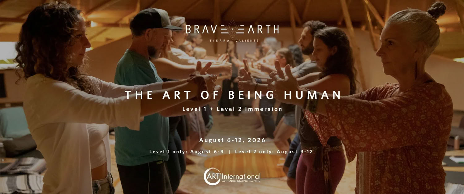 THE ART OF BEING HUMAN | Authentic Relating Training - Level 1 & 2 Immersion — Brave Earth