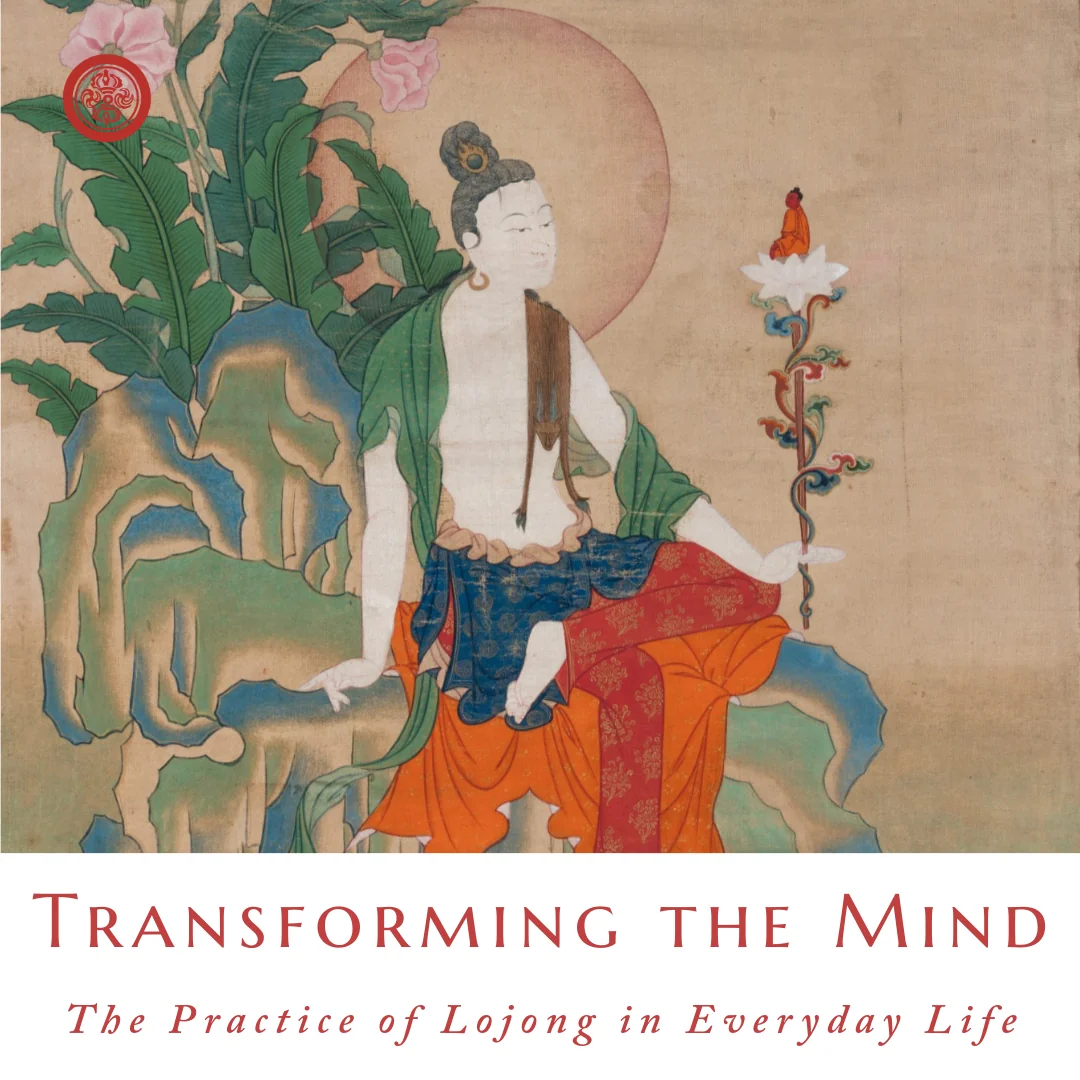 Transforming the Mind: The Practice of Lojong in Everyday Life