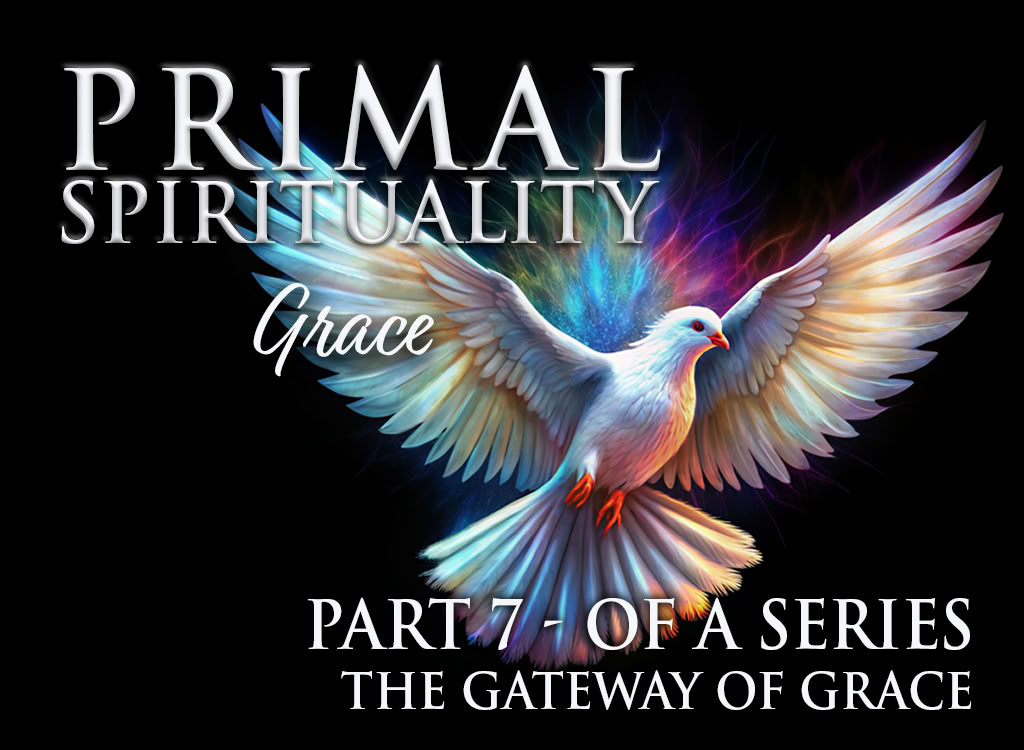 Primal Spirituality 7: Grace