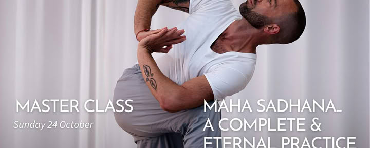 MASTER CLASS: Maha Sadhana... a Complete & Eternal Practice
